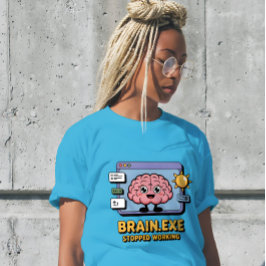 Brain.exe Stopped Working Cute T Shirt
