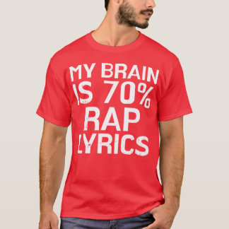 Brain Is 70 Rap Lyrics Funny Rapper Music Gift fam T Shirt