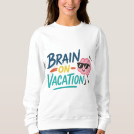 Brain on Vacation Women’s Sweatshirt | Funny Retro T Shirt