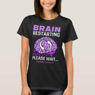 Brain Restarting Vänta tills epilepsi är medvete T Shirt