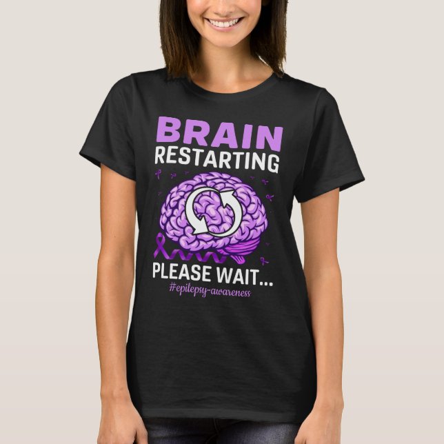 Brain Restarting Vänta tills epilepsi är medveten T Shirt (Framsida)