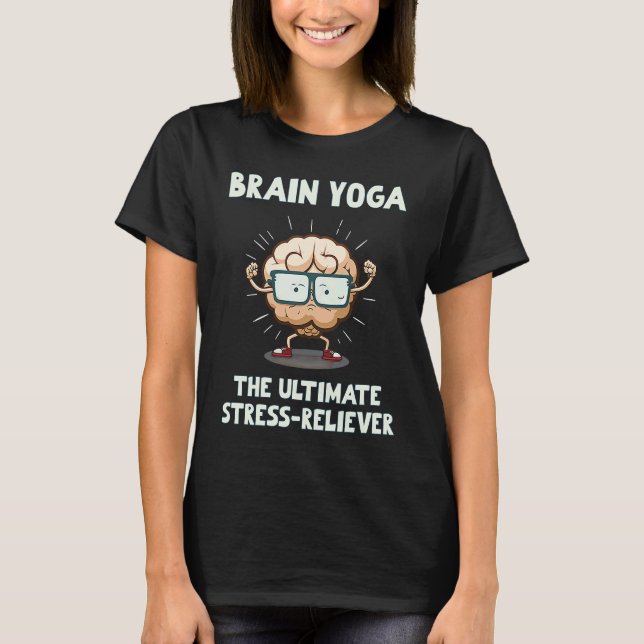 Brain Yoga, den ultimate Stressa Reliever T Shirt (Framsida)