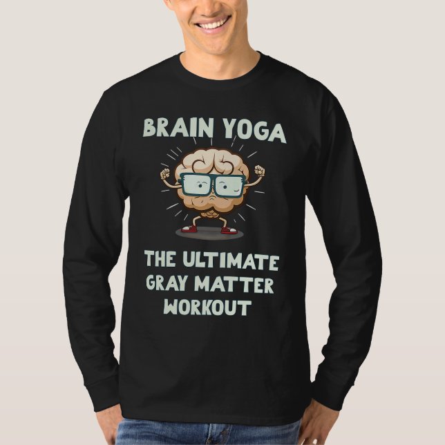 Brain Yoga The Ultimate Gray Matter Workout T Shirt (Framsida)