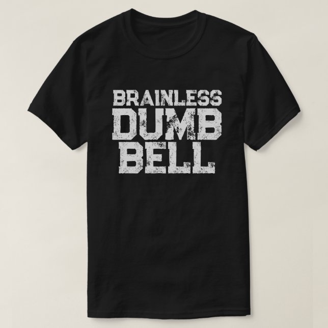 Brainless DUMB BELL attityd påstående humor T Shirt (Design framsida)