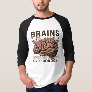 Brains Over Bordome T Shirt