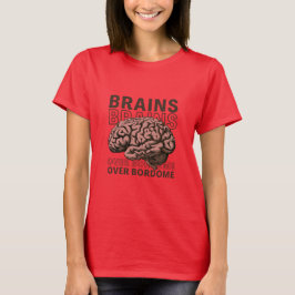 Brains Over Bordome T Shirt