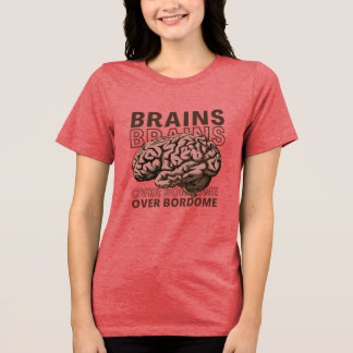 Brains Over Bordome T Shirt