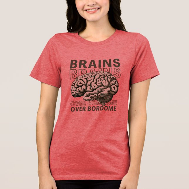 Brains Over Bordome T Shirt (Framsida)