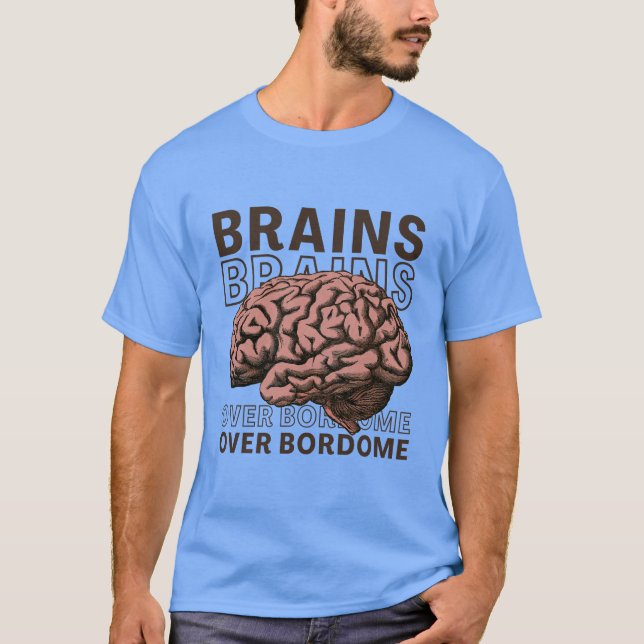Brains Over Bordome T Shirt (Framsida)