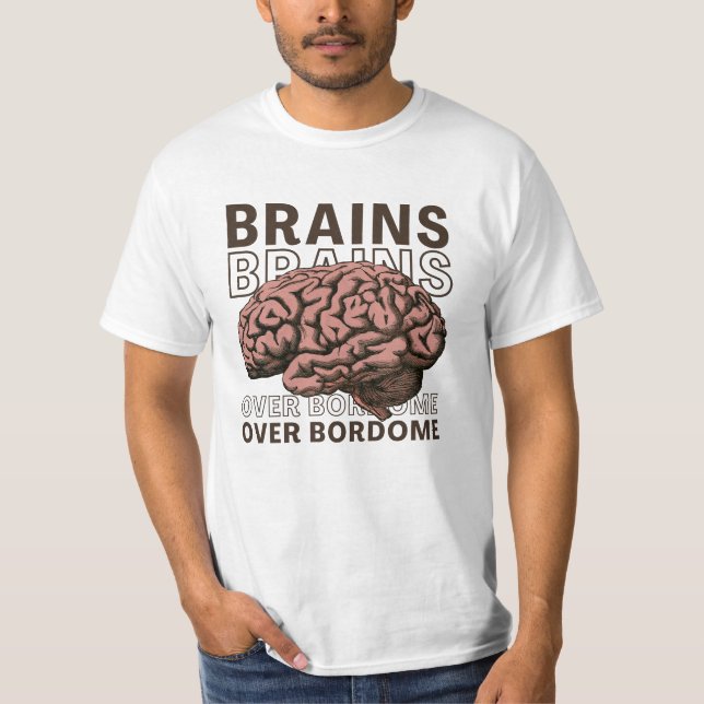 Brains Over Bordome T Shirt (Framsida)