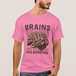 Brains Over Bordome T Shirt