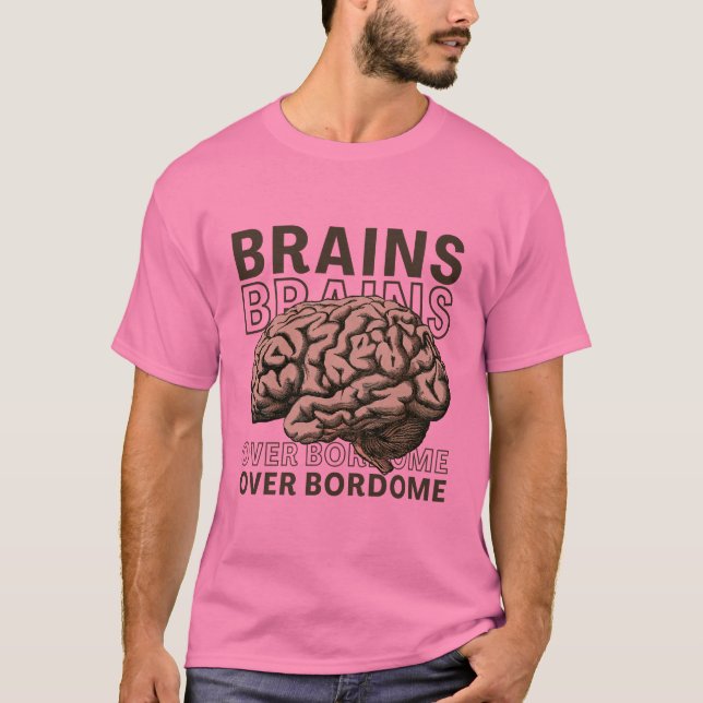 Brains Over Bordome T Shirt (Framsida)