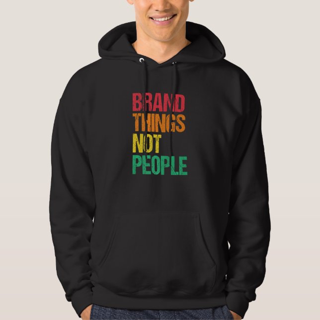 Brand Things Not People Human Rights Social Justic Hoodie (Framsida)