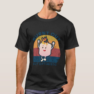 Bränd ut, men optimistisk marmallow säger t shirt