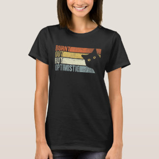 Bränd ut, men optimistiskt, nyttigt att säga citat t shirt