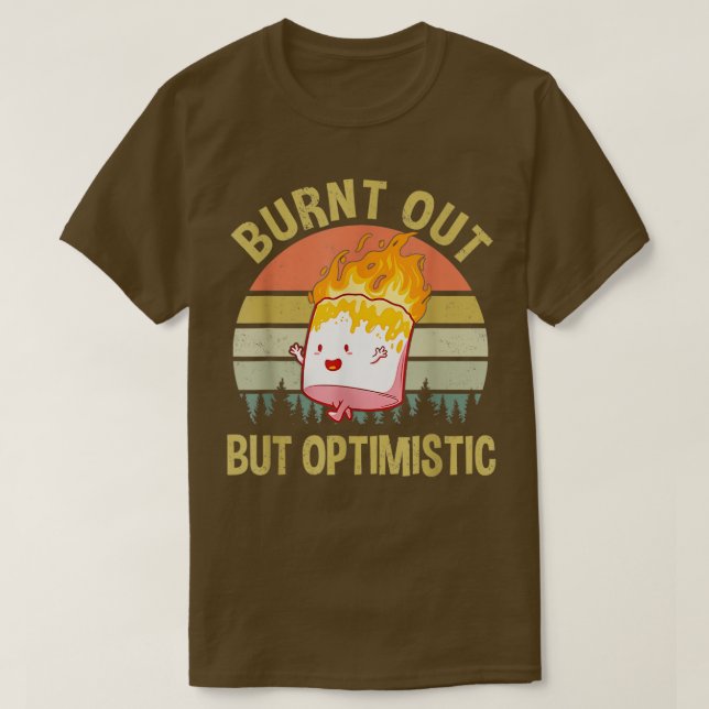 Bränd ut, men optimitisk grus marmallow rolig t shirt (Design framsida)