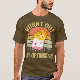 Bränd ut, men optimitisk grus marmallow rolig t shirt