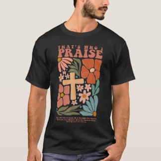 Brandonhats Who I Praise Jesus Christian Lake Merc T Shirt