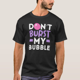 Bränn inte min bubelgumtuggummimat t shirt