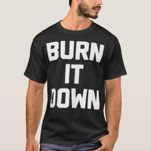 Bränn ner det rolig och sa sarkastisk novelty humo t shirt