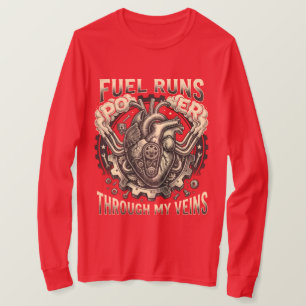 Bränsle Rinner Genom Mina Ådror T Shirt
