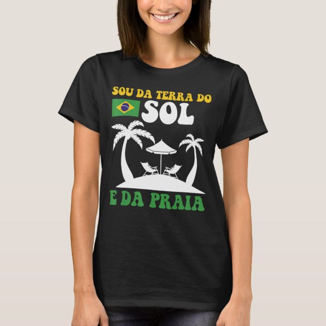 Brasil Sou Da Terra Do Sol E Da Praia Brasileira T Shirt (Framsida)