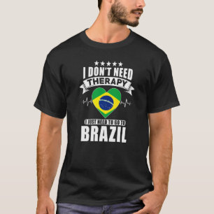 Brasilien Jag behöver inte terapi jag bara behöver T Shirt