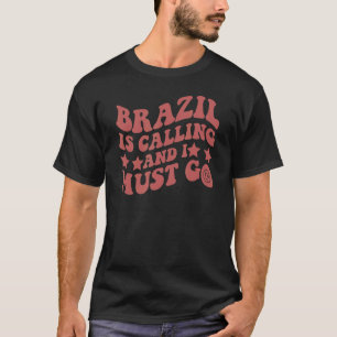 Brasilien ringer och jag måste åka brasil Brazilia T Shirt