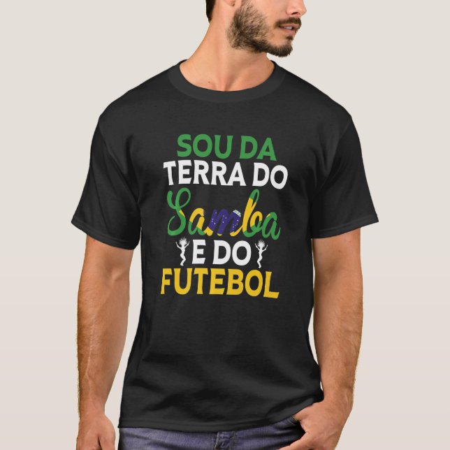 Brasilien Sou Da Terra Do Samba E Do Futebol Brazi T Shirt (Framsida)