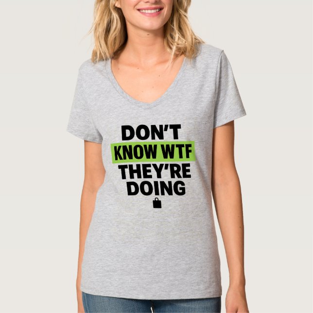 Brat Green Design – Don’t Know WTF They’re Doing T Shirt (Framsida)