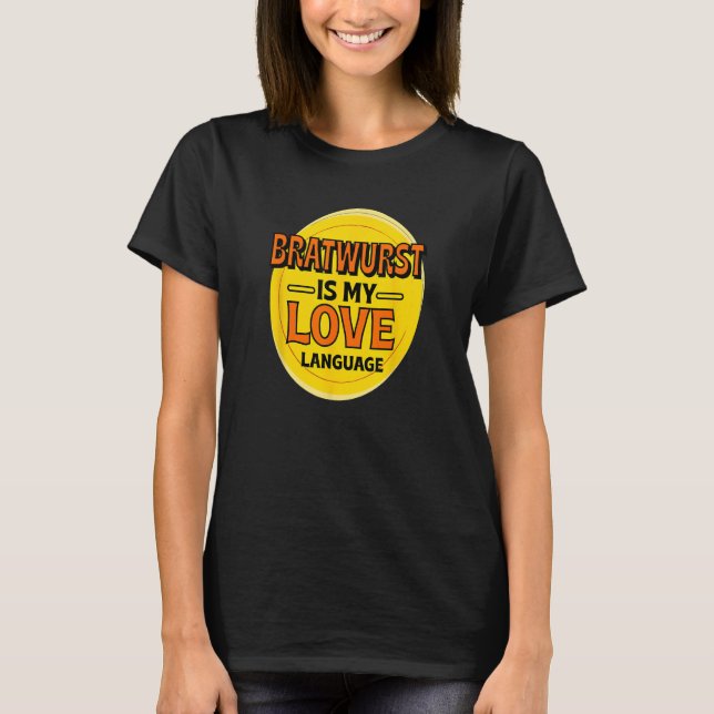 Bratwurst är My Kärlek Language Sause Foodie Germa T Shirt (Framsida)
