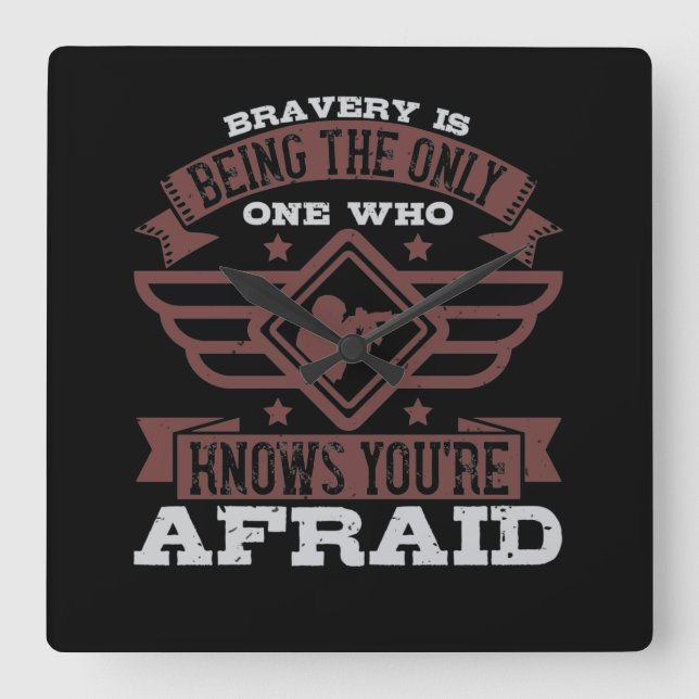 Bravery Is Being The Only One Who Knows Fyrkantig Klocka (Framsida)
