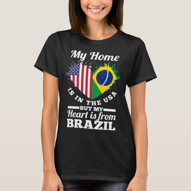 Brazilian My Home Is In The USA But My Heart Is Fr T Shirt (Framsida)