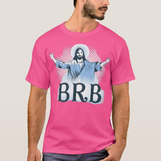 BRB T SHIRT