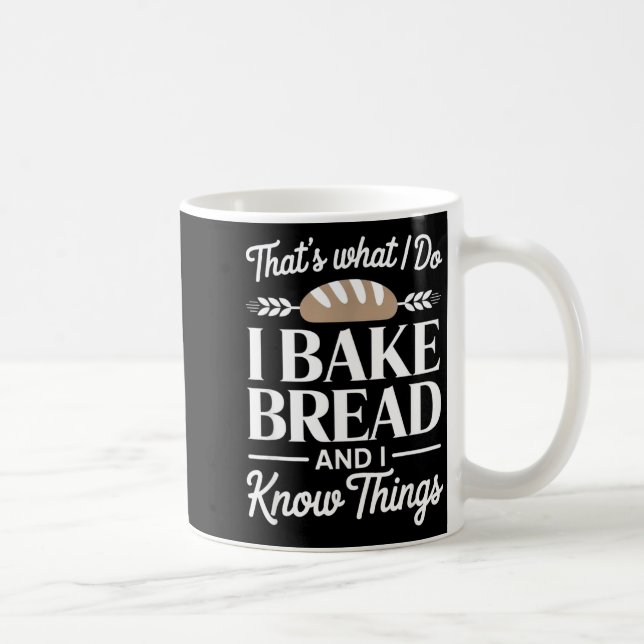 Bread Baker Gift I Bake Bread And I Know Things  Kaffemugg (Höger)