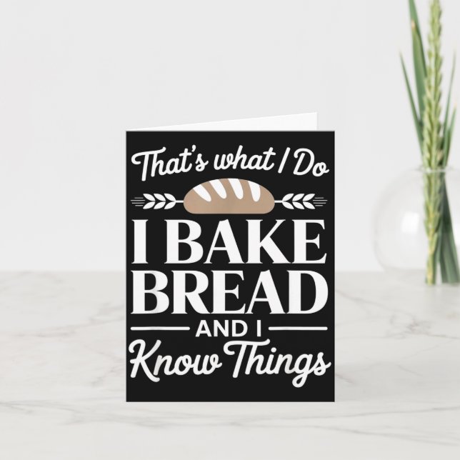 Bread Baker Gift I Bake Bread And I Know Things  Kort (Framsida)