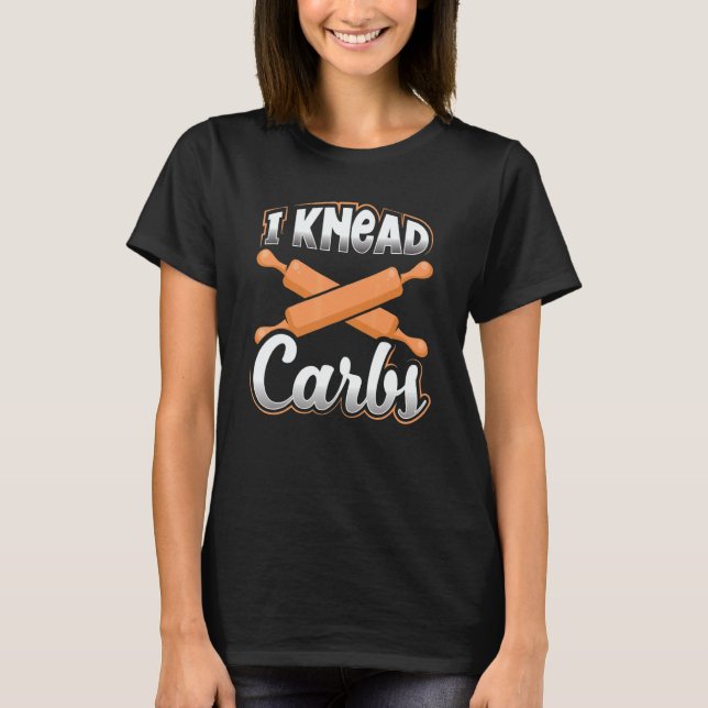 Bread Baker Pun I Knead CarbsBread Baking T Shirt (Framsida)