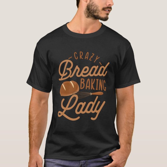Bread Crazy Baking Dam Bread Skapar Baker T Shirt (Framsida)