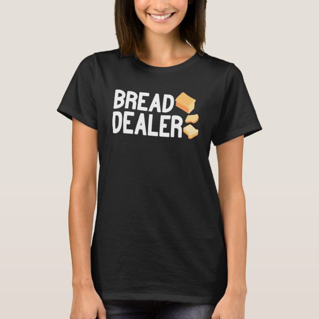 Bread Dealer baking cute baker women men funny bre T Shirt (Framsida)