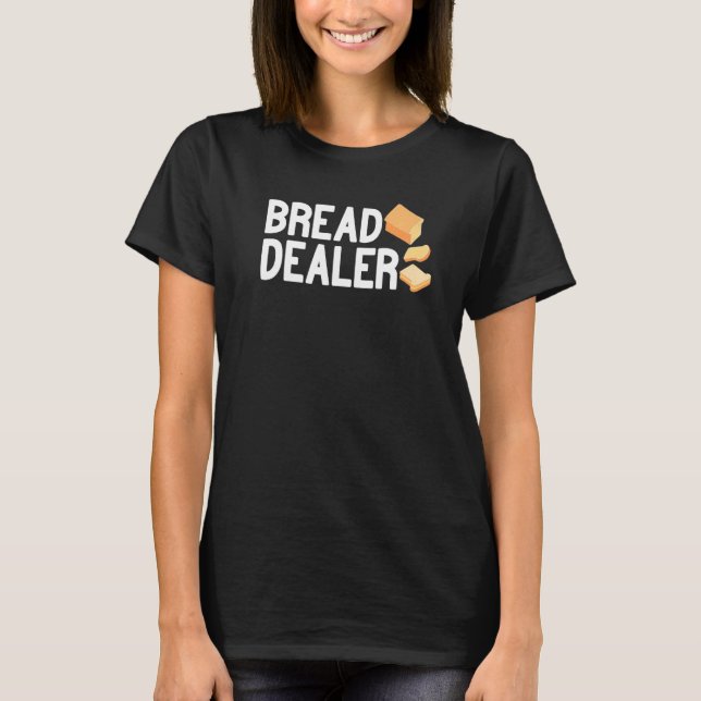 Bread Dealer baking cute baker women men funny bre T Shirt (Framsida)