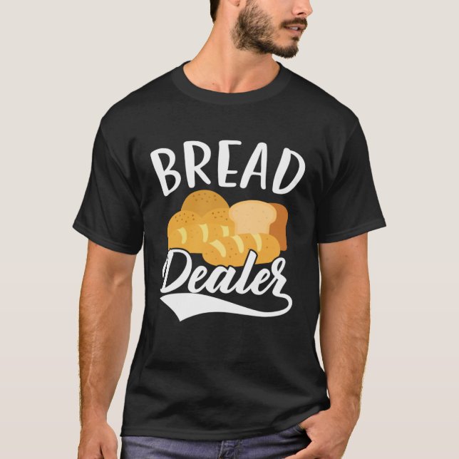 Bread Dealer Baking  Pastries Confectionery Baker  T Shirt (Framsida)