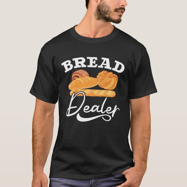 Bread Dealer Baking  Pastries Confectionery Baker  T Shirt (Framsida)