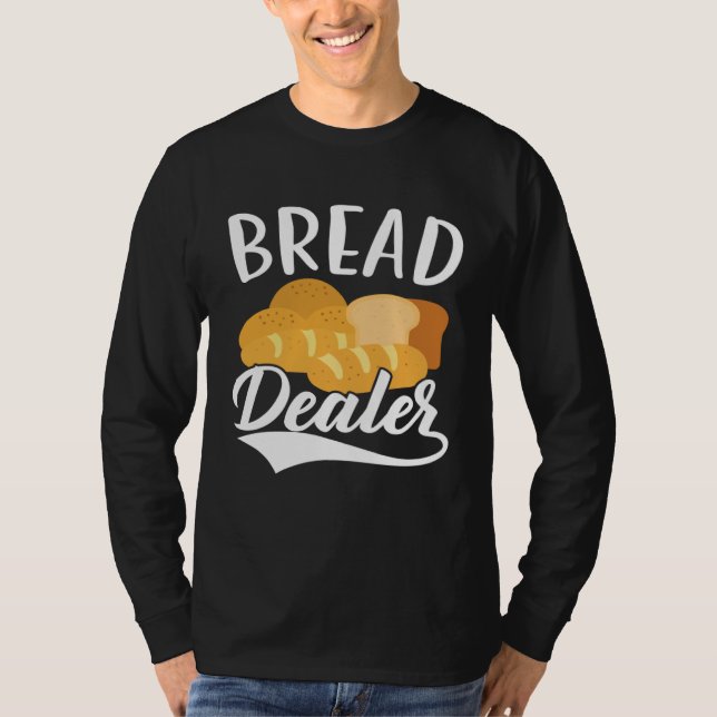 Bread Dealer Baking  Pastries Confectionery Baker  T Shirt (Framsida)