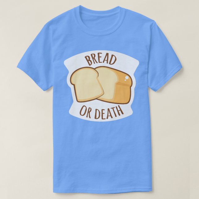 Bread Or Death Baking Wheat Bread  T Shirt (Design framsida)