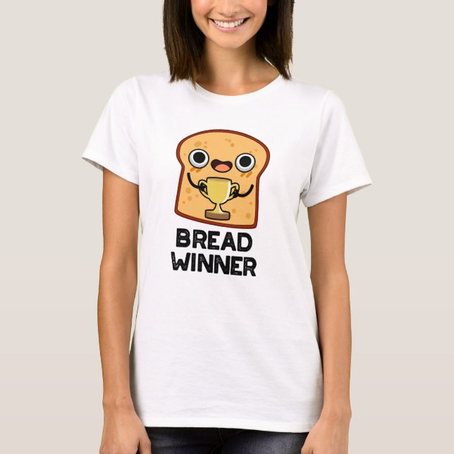 Bread Winner Funny Food Pun T Shirt (Framsida)