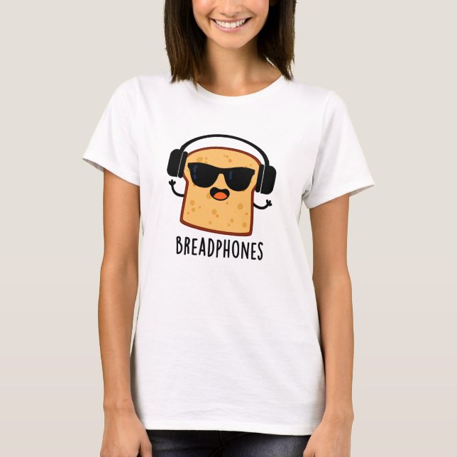 Breadphone Funny Bread Pun T Shirt (Framsida)