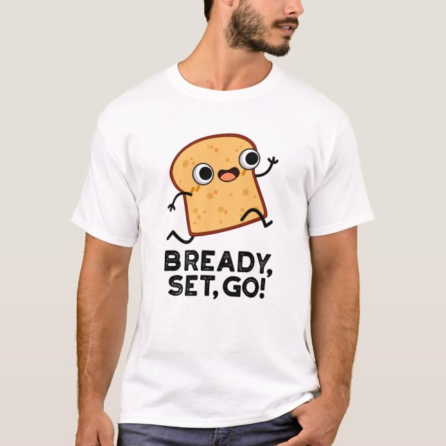 Bready Set Go-funktion som kör Bread Pun T Shirt (Framsida)