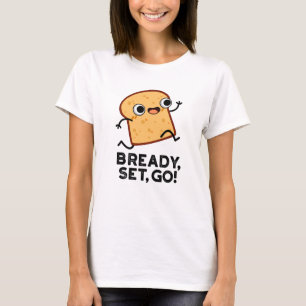 Bready Set Go-funktion som kör Bread Pun T Shirt