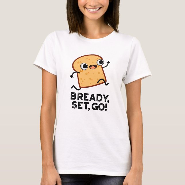 Bready Set Go-funktion som kör Bread Pun T Shirt (Framsida)