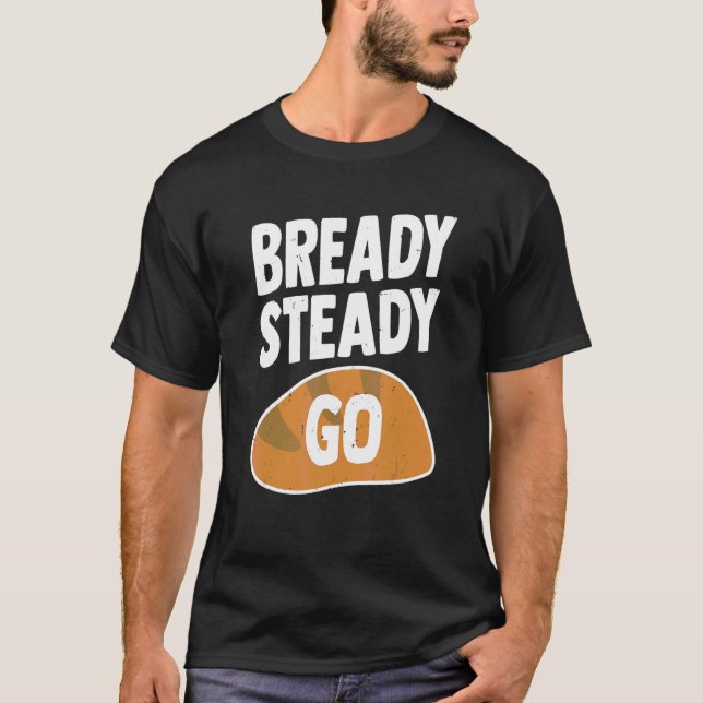 Bready Steady Pun för en bread Baker T Shirt (Framsida)